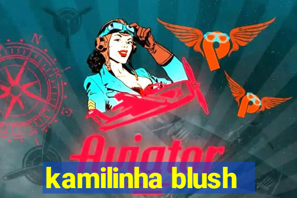 kamilinha blush